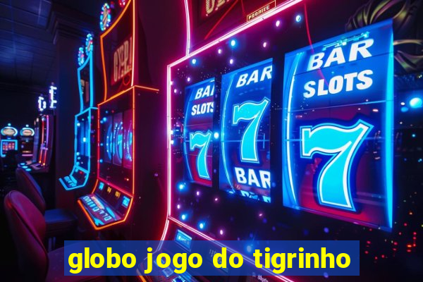 globo jogo do tigrinho