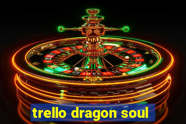 trello dragon soul