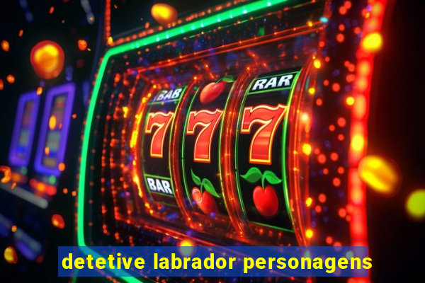 detetive labrador personagens