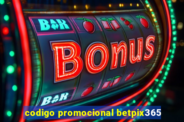 codigo promocional betpix365