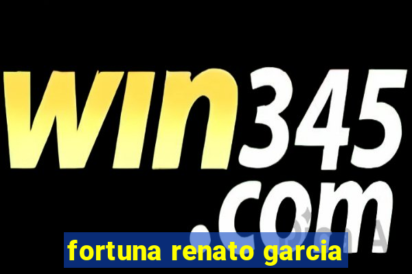 fortuna renato garcia