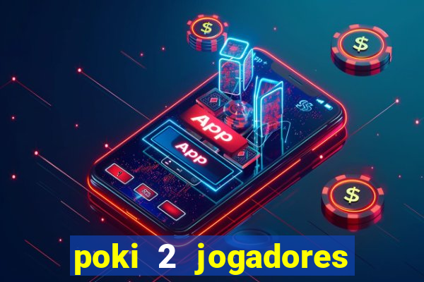 poki 2 jogadores fogo e água