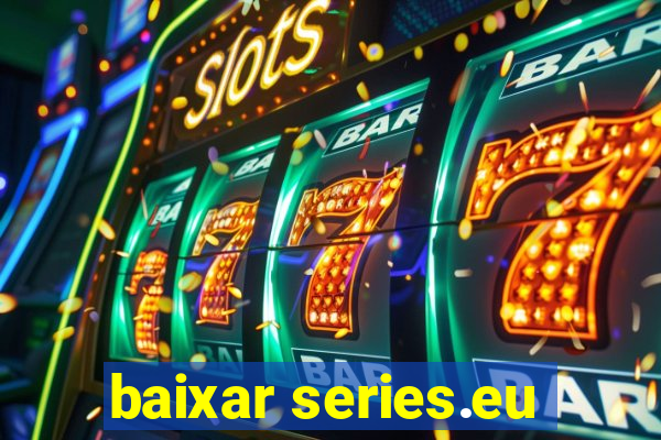 baixar series.eu