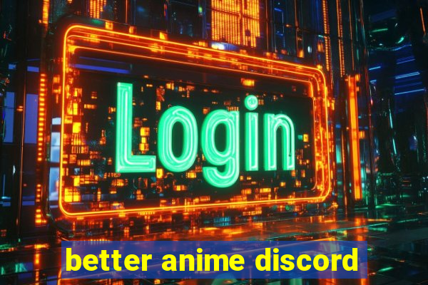 better anime discord