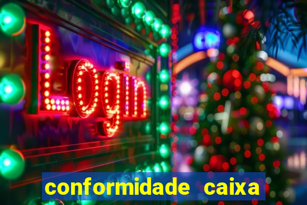 conformidade caixa quanto tempo demora