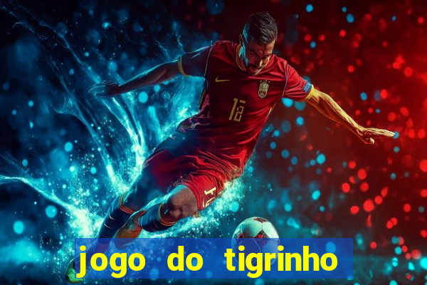 jogo do tigrinho sem deposito