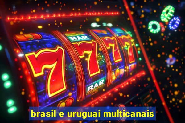 brasil e uruguai multicanais