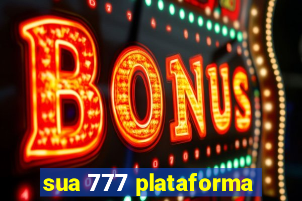 sua 777 plataforma