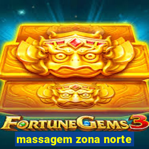 massagem zona norte