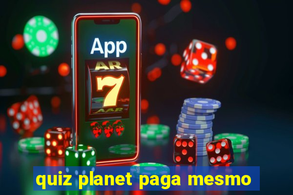 quiz planet paga mesmo