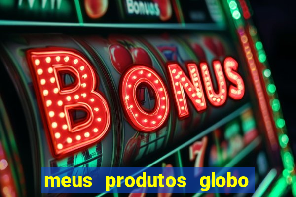 meus produtos globo com pagamento