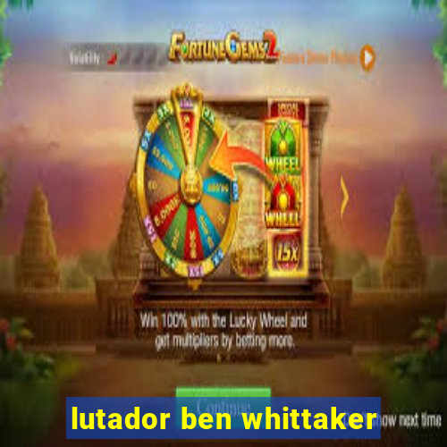 lutador ben whittaker