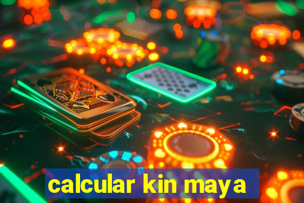 calcular kin maya