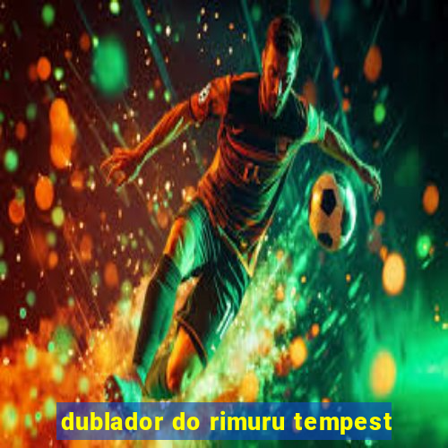 dublador do rimuru tempest