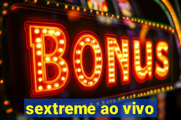 sextreme ao vivo