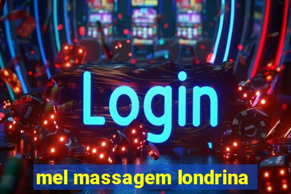 mel massagem londrina