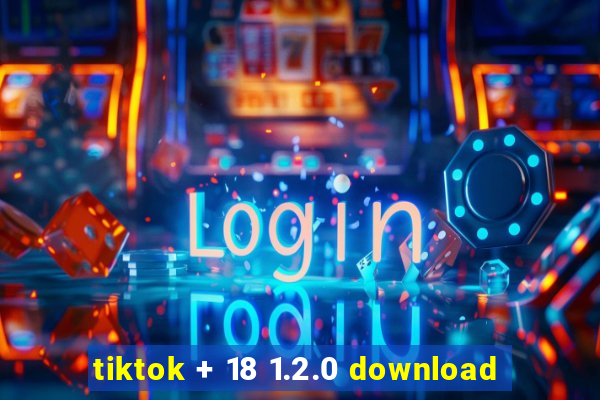 tiktok + 18 1.2.0 download