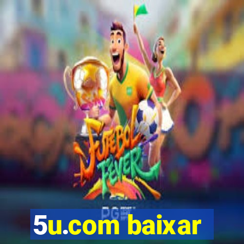 5u.com baixar