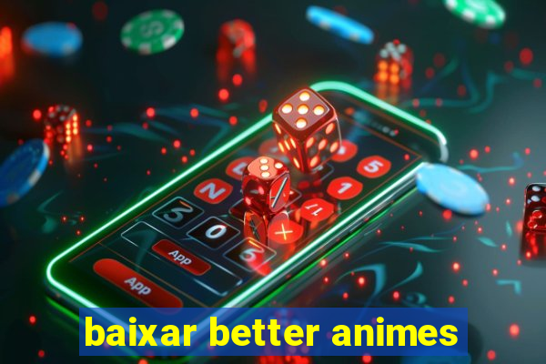 baixar better animes