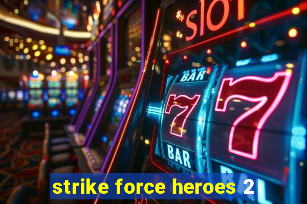 strike force heroes 2