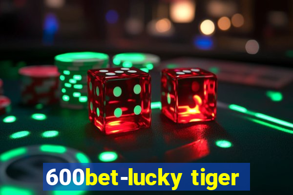 600bet-lucky tiger