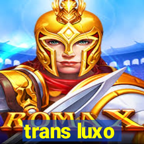 trans luxo