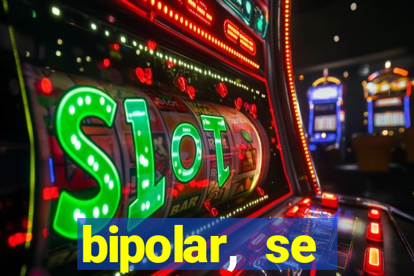 bipolar, se arrepende do que faz