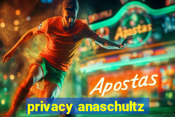 privacy anaschultz