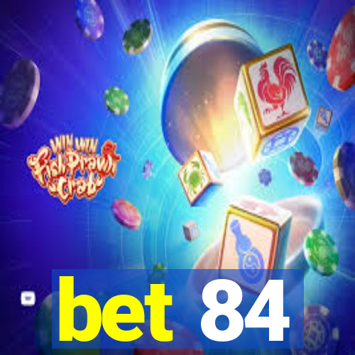 bet 84