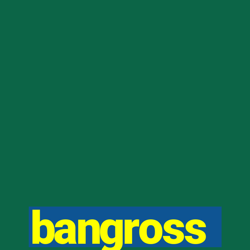 bangross