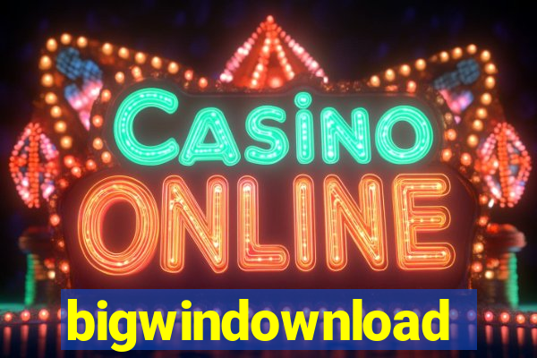 bigwindownload