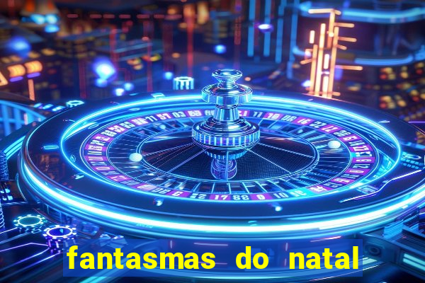 fantasmas do natal passado, presente e futuro fantasma do passado