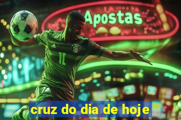 cruz do dia de hoje