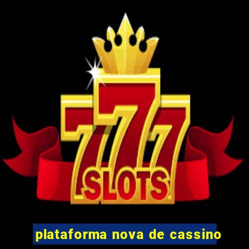 plataforma nova de cassino