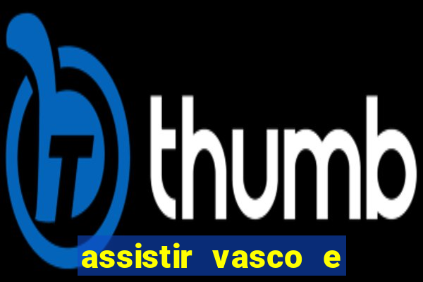 assistir vasco e internacional futemax