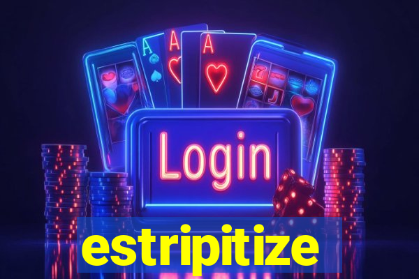 estripitize