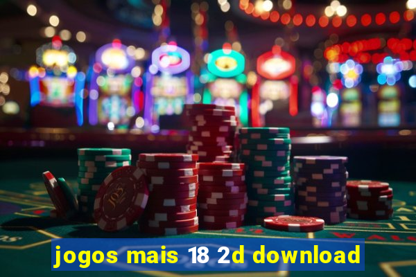 jogos mais 18 2d download