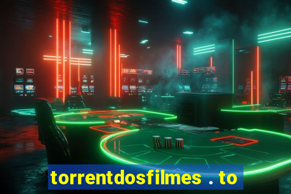 torrentdosfilmes . to