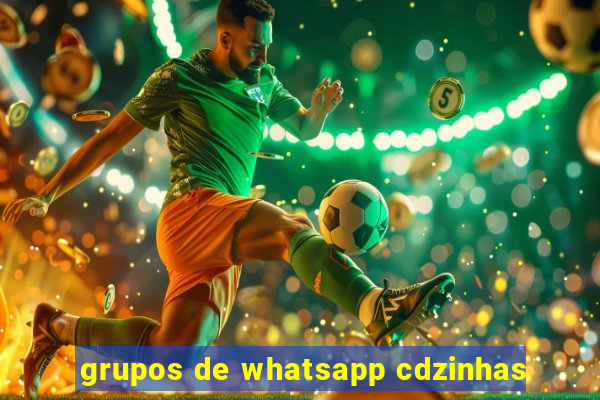 grupos de whatsapp cdzinhas