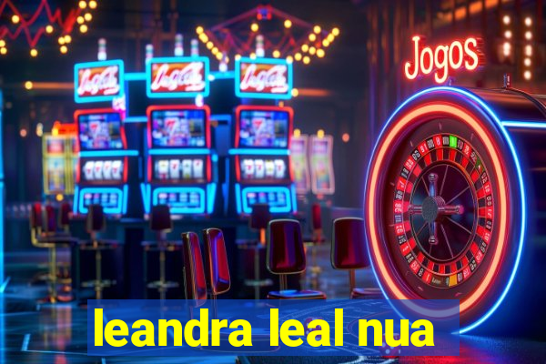 leandra leal nua