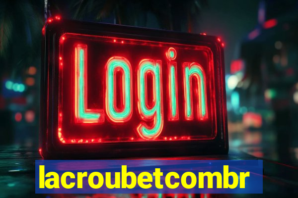 lacroubetcombr