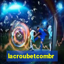 lacroubetcombr