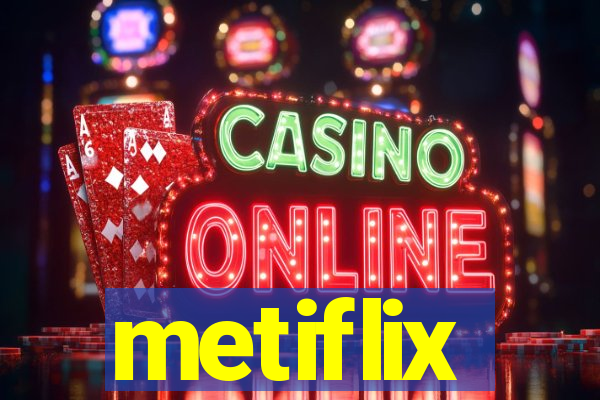 metiflix