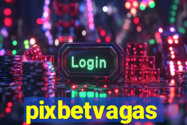 pixbetvagas