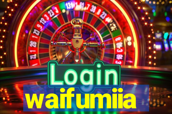 waifumiia